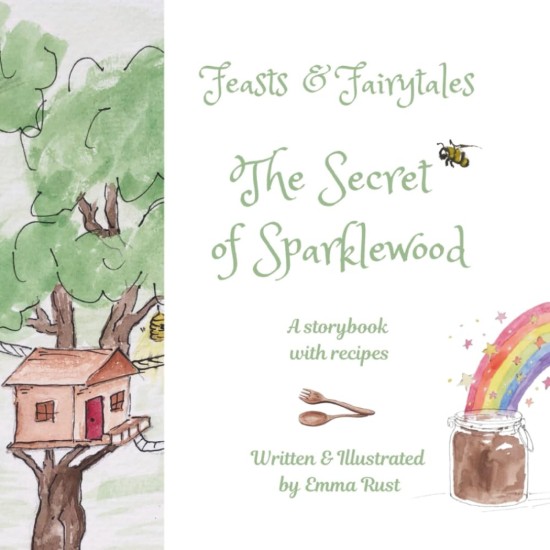 Feasts and Fairytales: The Secret of Sparklewood - Emma Rust