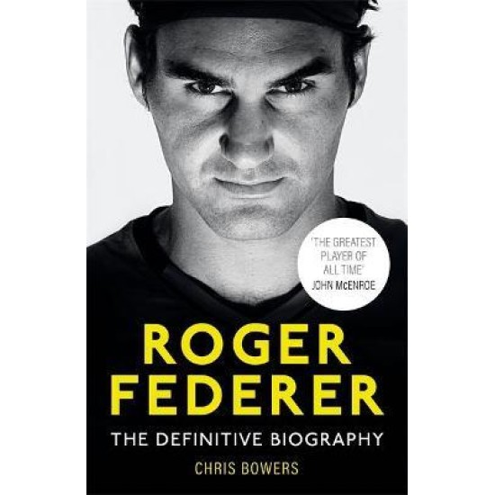 Federer : The Definitive Biography - Chris Bowers