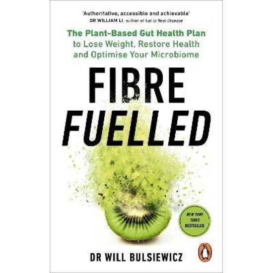 Fibre Fuelled : The Plant-Based Gut Health Plan to Lose Weight, Restore Health and Optimise Your Microbiome