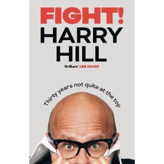 Fight! : Thirty Years Not Quite at the Top - Harry Hill