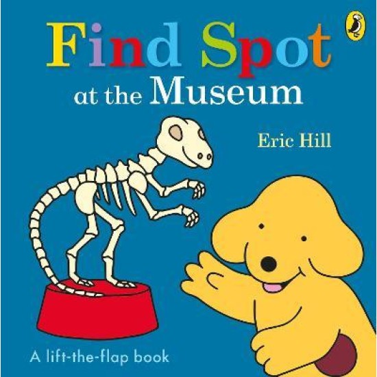 Find Spot at the Museum : A Lift-the-Flap Story