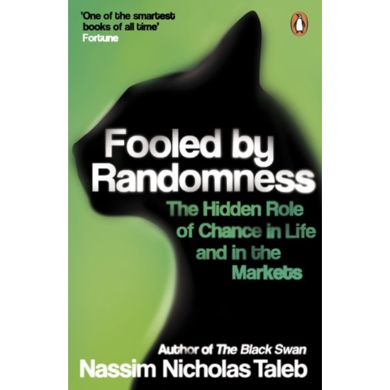 Fooled by Randomness : The Hidden Role of Chance in Life and in the Markets - Nassim Nicholas Taleb 