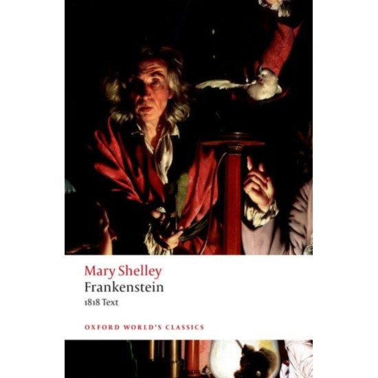 Frankenstein : or 'The Modern Prometheus' : The 1818 Text - Mary Shelley (Oxford World's Classics)