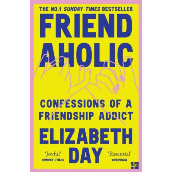Friendaholic : Confessions of a Friendship Addict - Elizabeth Day