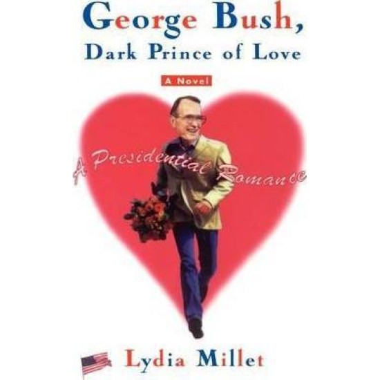 George Bush, Dark Prince of Love - Lydia Millet 