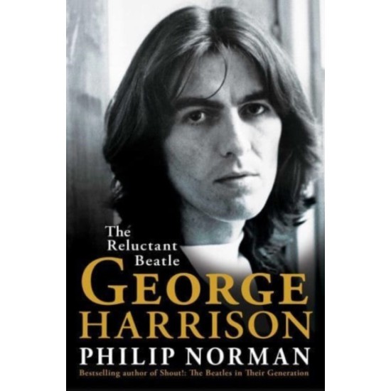George Harrison : The Reluctant Beatle - Philip Norman