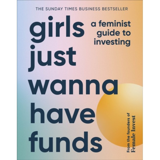 Girls Just Wanna Have Funds : A Feminist Guide to Investing -  Camilla Falkenberg, Emma Due Bitz and Anna-Sophie Hartvigsen