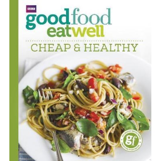 Good Food Eat Well: Cheap and Healthy