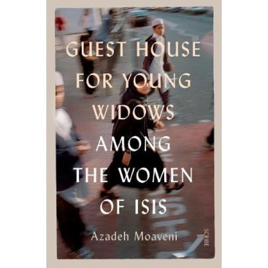 Guest House for Young Widows : among the women of ISIS - Azadeh Moaveni