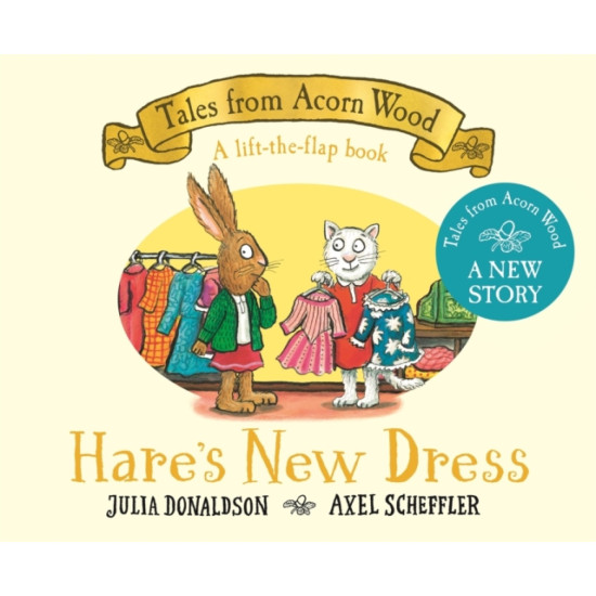 Hare's New Dress (Tales From Acorn Wood) - Julia Donaldson and Axel Scheffler