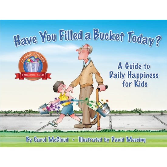 Have You Filled a Bucket Today? : A Guide to Daily Happiness for Kids - Carol McCloud
