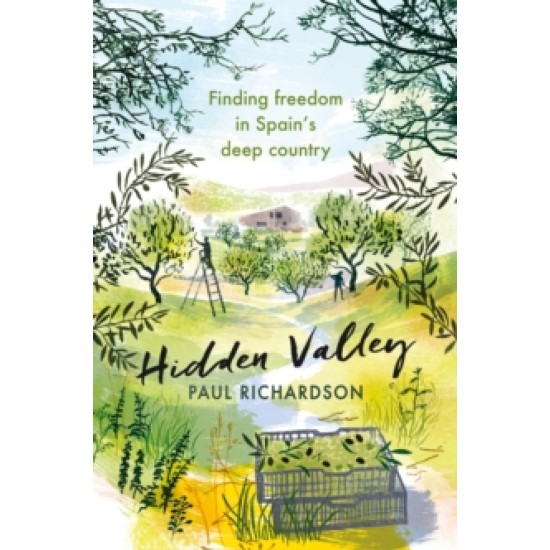 Hidden Valley : Finding freedom in Spain's deep country - Paul Richardson