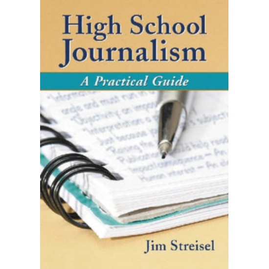 High School Journalism : A Practical Guide - Jim Streisel