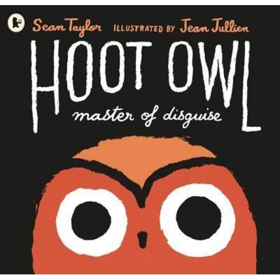 Hoot Owl, Master of Disguise - Sean Taylor , Illustrated by Jean Jullien