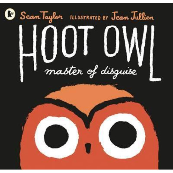 Hoot Owl, Master of Disguise - Sean Taylor , Illustrated by Jean Jullien