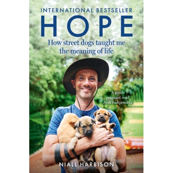 Hope : How Street Dogs Taught Me the Meaning of Life - Niall Harbison 