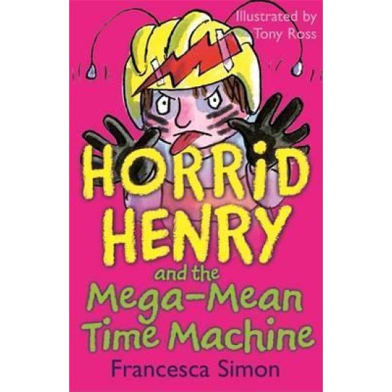 Horrid Henry and the Mega-Mean Time Machine - Francesca Simon