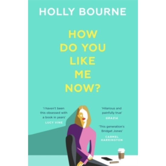 How Do You Like Me Now? - Holly Bourne