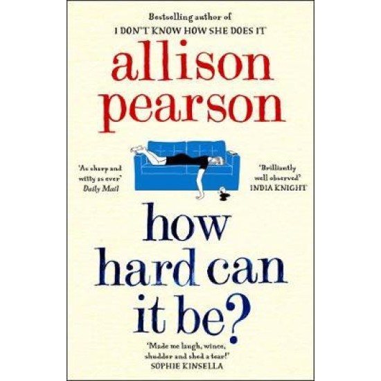 How Hard Can It Be? - Allison Pearson