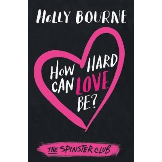 How Hard Can Love Be? - Holly Bourne