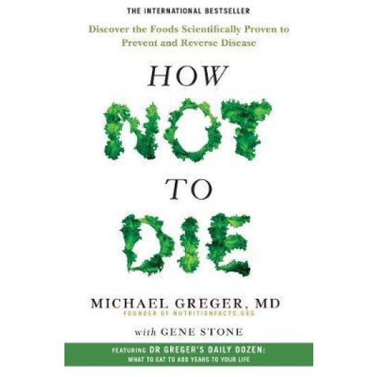 How Not To Die  - Michael Greger MD