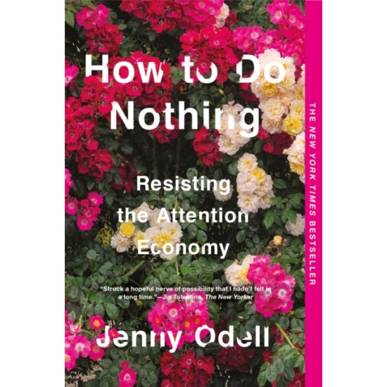 How To Do Nothing : Resisting the Attention Economy - Jenny Odell