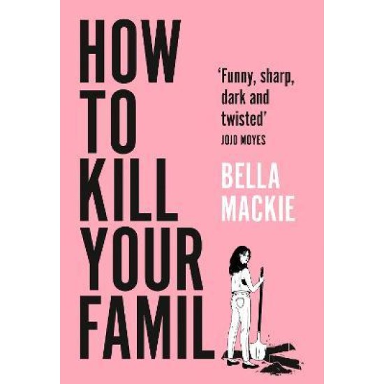 How to Kill Your Family - Bella Mackie