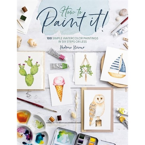 How to Paint it! : 100 Simple Watercolor Paintings in Six Steps or Less