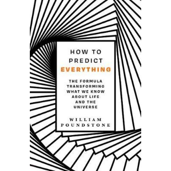 How to Predict Everything : The Formula Transforming What We Know About Life and the Universe - William Poundstone