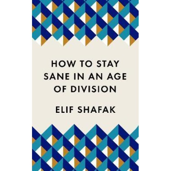 How to Stay Sane in an Age of Division - Elif Shafak