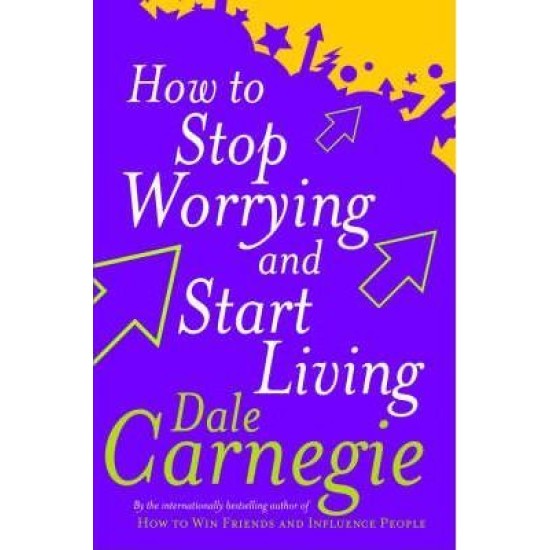 How To Stop Worrying And Start Living - Dale Carnegie