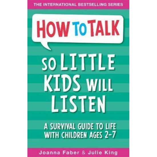 How To Talk So Little Kids Will Listen : A Survival Guide to Life with Children Ages 2-7