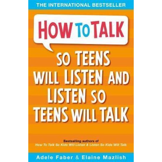 How To Talk So Teens Will Listen and Listen So Teens Will Talk