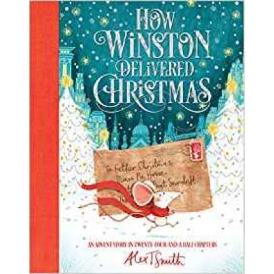 How Winston Delivered Christmas : An Advent Story in Twenty-Four-and-a-Half Chapters - Alex T. Smith