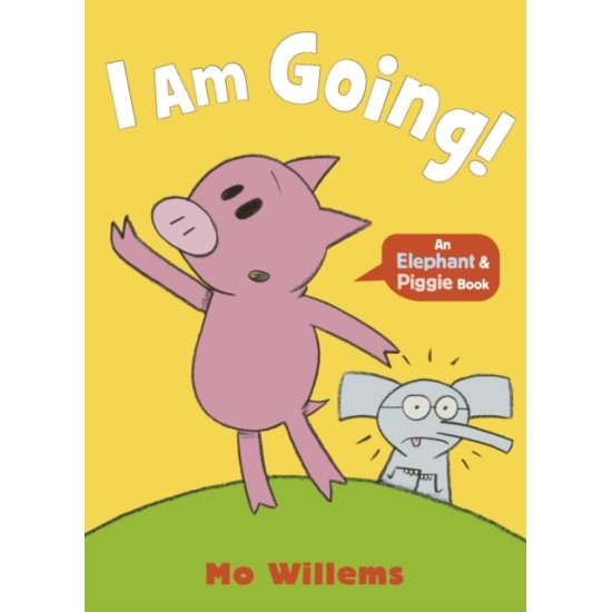I Am Going! (Elephant and Piggie) - Mo Willems