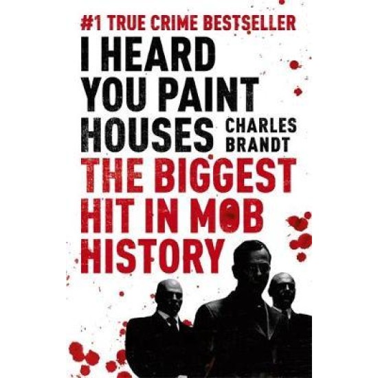 I Heard You Paint Houses : Now Filmed as The Irishman directed by Martin Scorsese