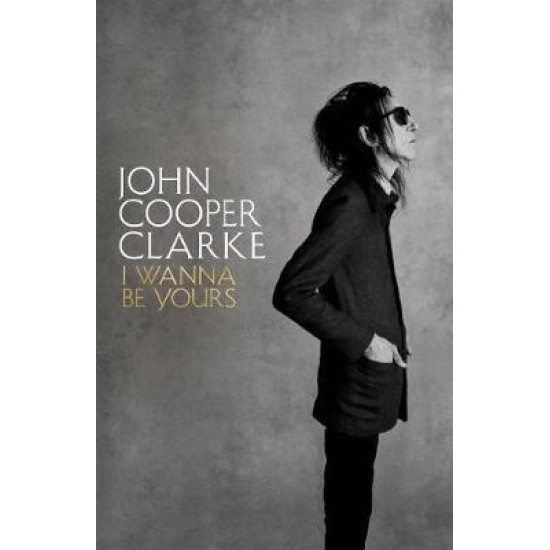 I Wanna Be Yours - John Cooper Clarke