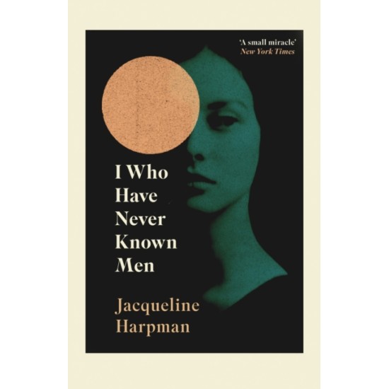 I Who Have Never Known Men - Jacqueline Harpman