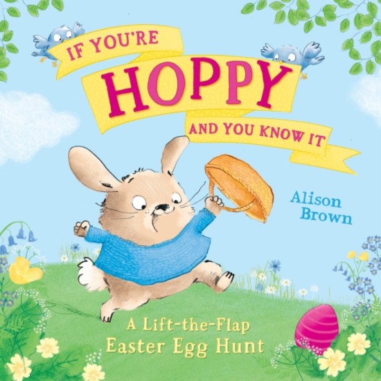 If You’re Hoppy and You Know It : A Lift-the-Flap Easter Egg Hunt by Alison Brown