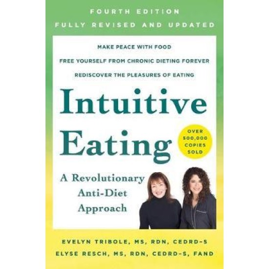 Intuitive Eating, 4th Edition : A Revolutionary Anti-Diet Approach - Evelyn Tribole and Elyse Resch