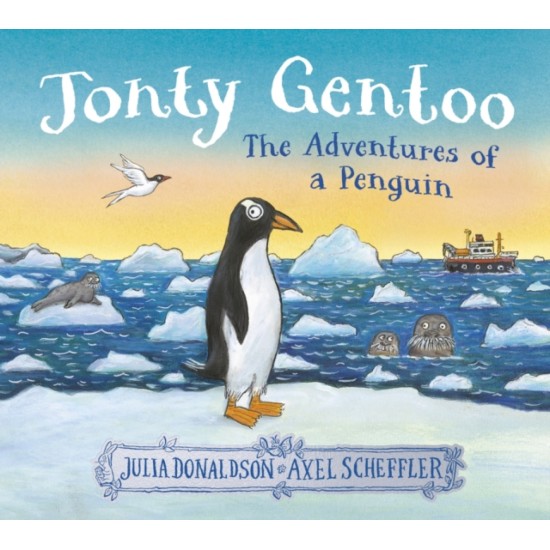 Jonty Gentoo - The Adventures of a Penguin - Julia Donaldson and Axel Scheffler