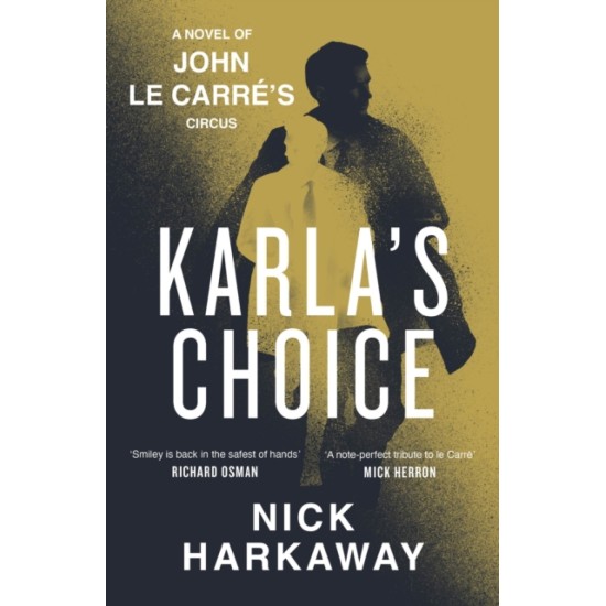 Karla's Choice : A John le Carre Novel - Nick Harkaway and John le Carre