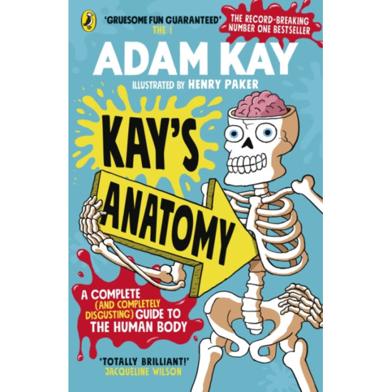 Kay's Anatomy : A Complete (and Completely Disgusting) Guide to the Human Body - Adam Kay