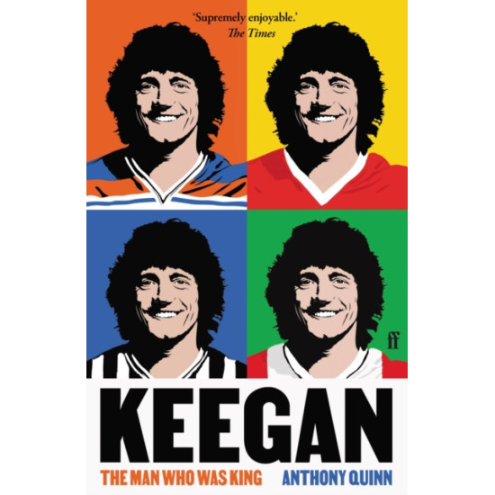 Keegan : The Man Who Was King - Anthony Quinn
