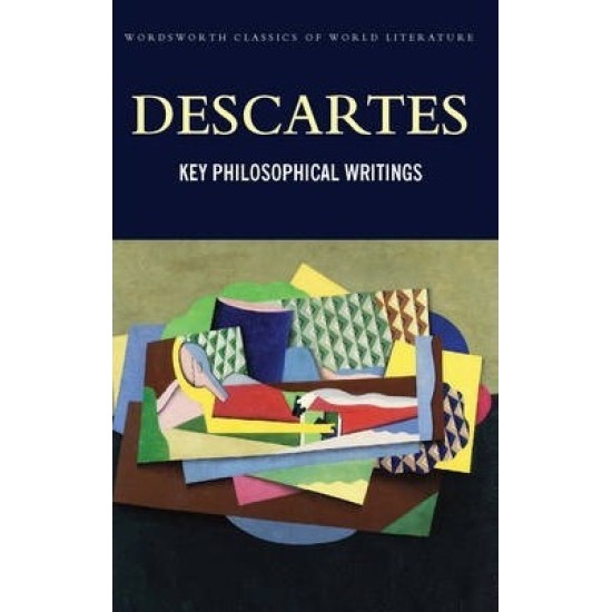 Key Philosophical Writings - Rene Descartes