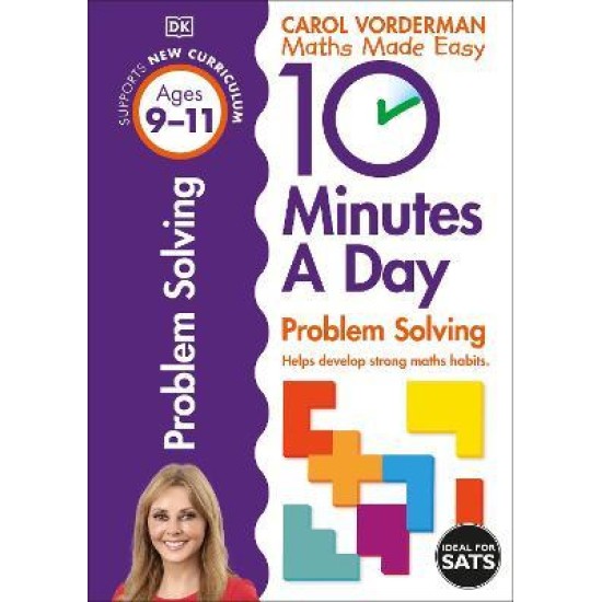 KS2 10 Minutes A Day Problem Solving, Ages 9-11 (Carol Vorderman Maths Made Easy)