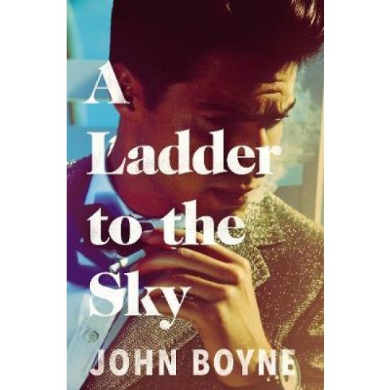 Ladder To The Sky - John Boyne