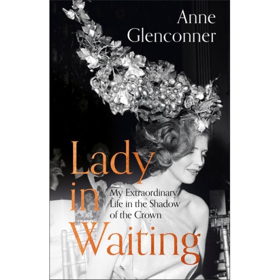 Lady in Waiting : My Extraordinary Life in the Shadow of the Crown - Anne Glenconner