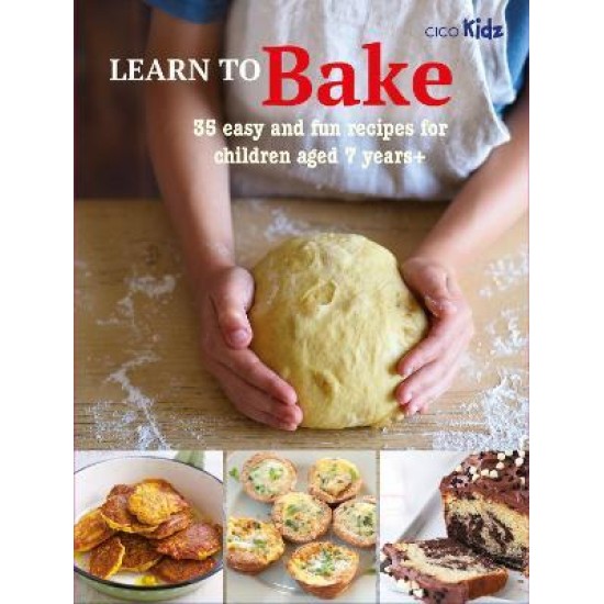 Learn to Bake : 35 Easy and Fun Recipes for Children Aged 7 Years +
