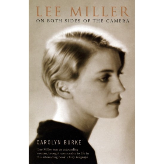 Lee Miller : On Both Sides of the Camera - Carolyn Burke